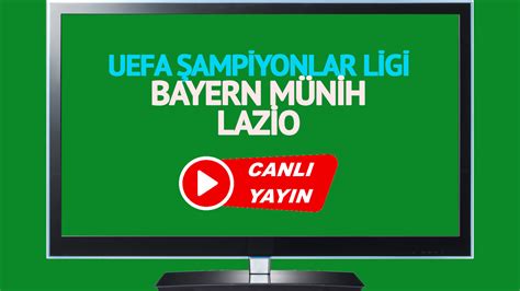 Bayern Münih Lazio maçı CANLI İZLE Bayern Münih-Lazio canlı anlatım UEFA Şampiyonlar Ligi
